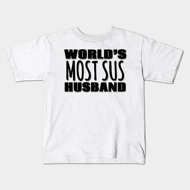 World's Most Sus Husband Kids T-Shirt by Mookle